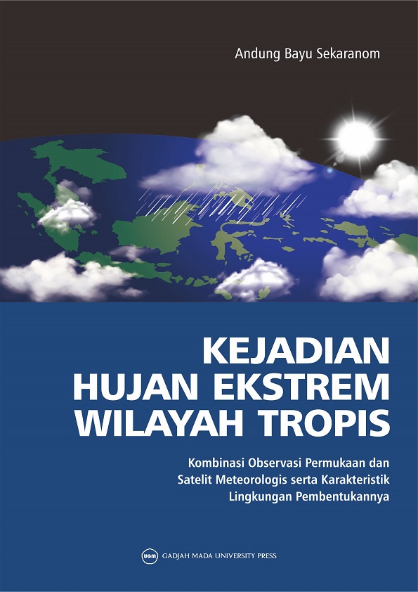 KEJADIAN HUJAN EKSTREM WILAYAH TROPIS: Kombinasi Observasi Permukaan dan Satelit Meteorologis serta Karakteristik Lingkungan Pembentukannya