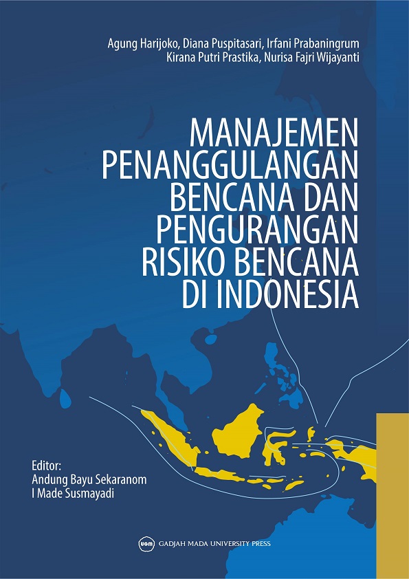 MANAJEMEN PENANGGULANGAN BENCANA DAN PENGURANGAN RISIKO BENCANA DI INDONESIA