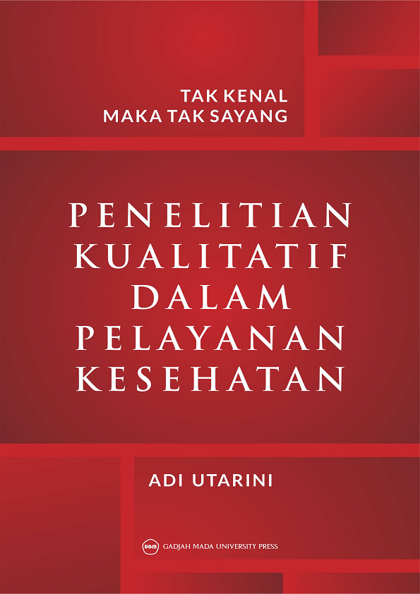 Tak Kenal Maka Tak Sayang: Penelitian Kualitatif dalam Pelayanan Kesehatan