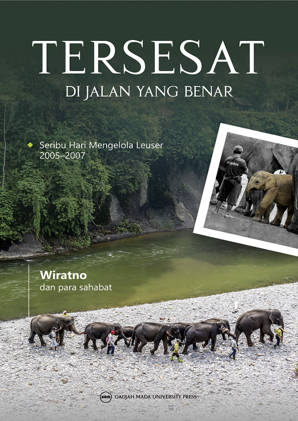 Tersesat di Jalan Yang Benar: Seribu Hari Mengelola Leuser 2005 sampai 2007 Kehutanan