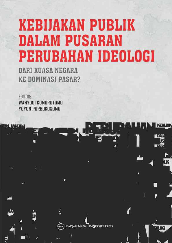 Kebijakan Publik dalam Pusaran Perubahan Ideologi dari Kuasa Negara ke Dominasi Pasar