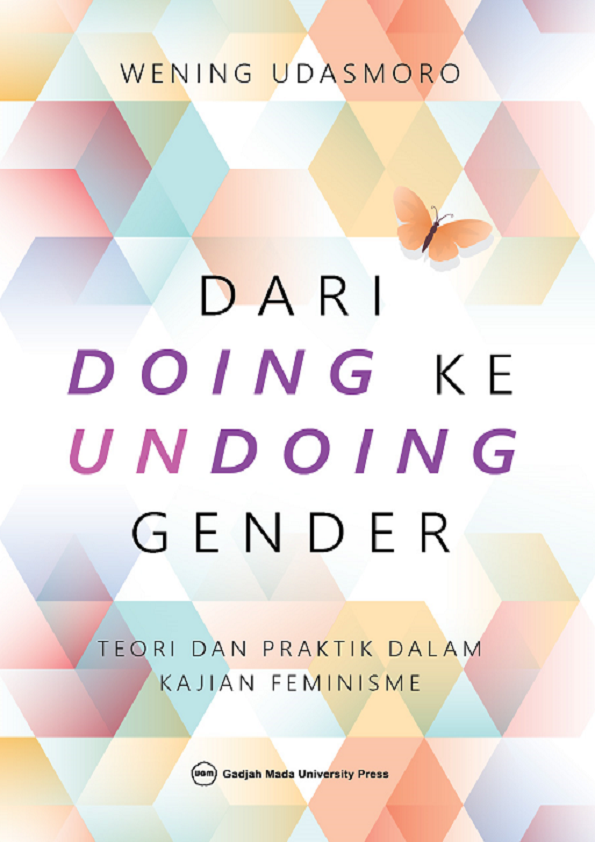 Dari Doing ke Undoing Gender: Teori Dan Praktik Dalam Kajian Feminisme