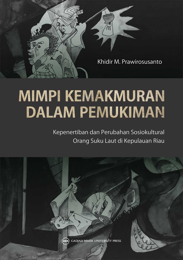 Mimpi Kemakmuran Dalam Pemukiman: Kepenertiban Dan Perubahan Sosiokultural Orang Suku Laut Di Kepulauan Riau
